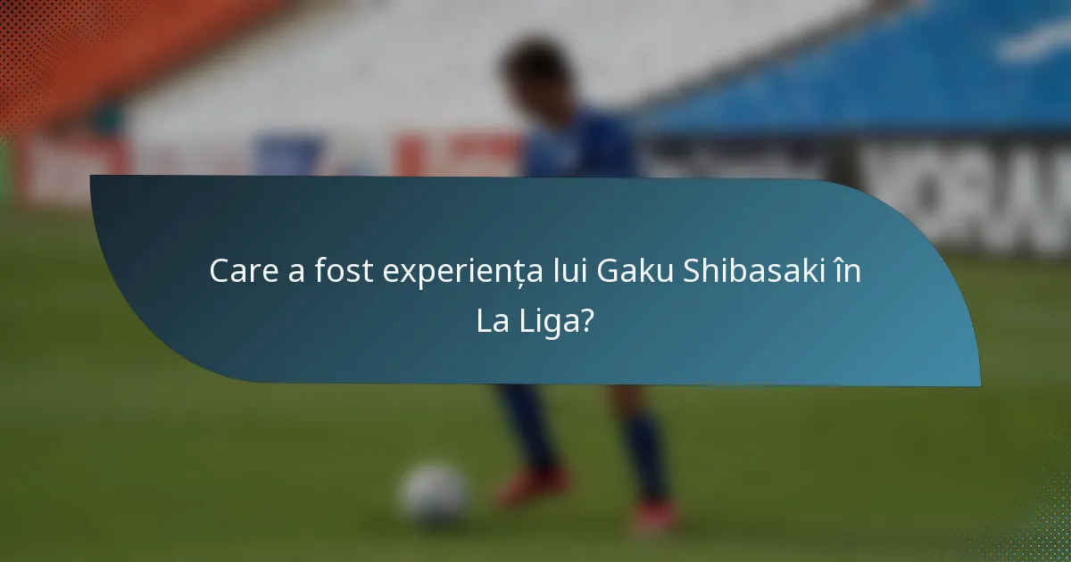 Care a fost experiența lui Gaku Shibasaki în La Liga?