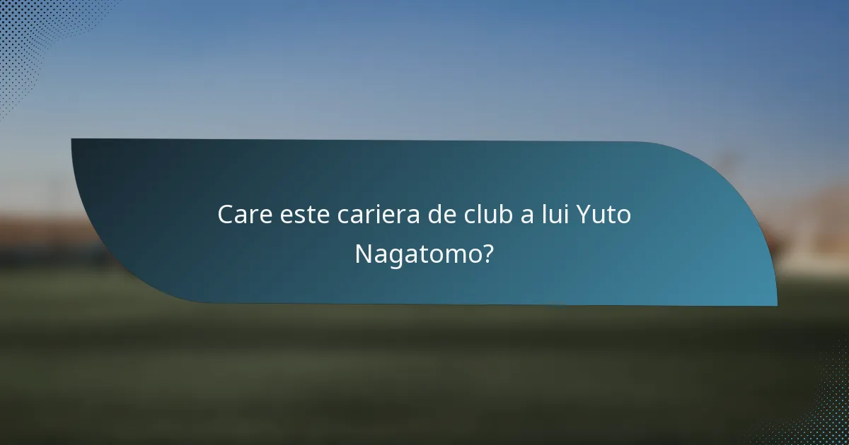 Care este cariera de club a lui Yuto Nagatomo?