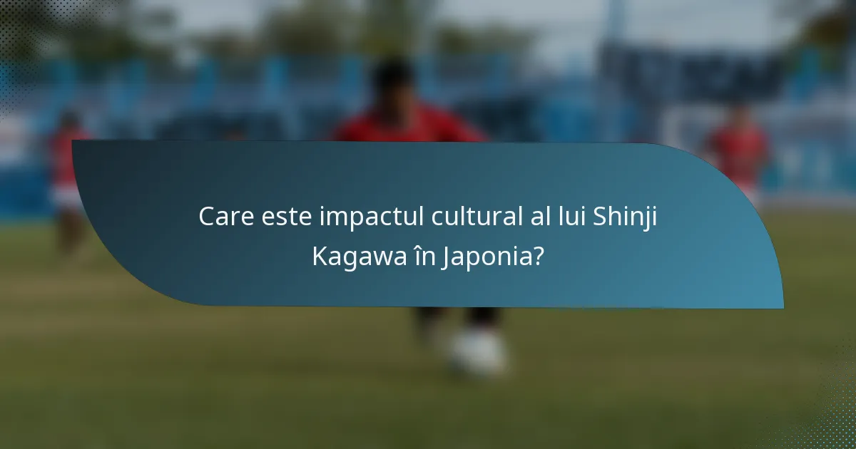 Care este impactul cultural al lui Shinji Kagawa în Japonia?