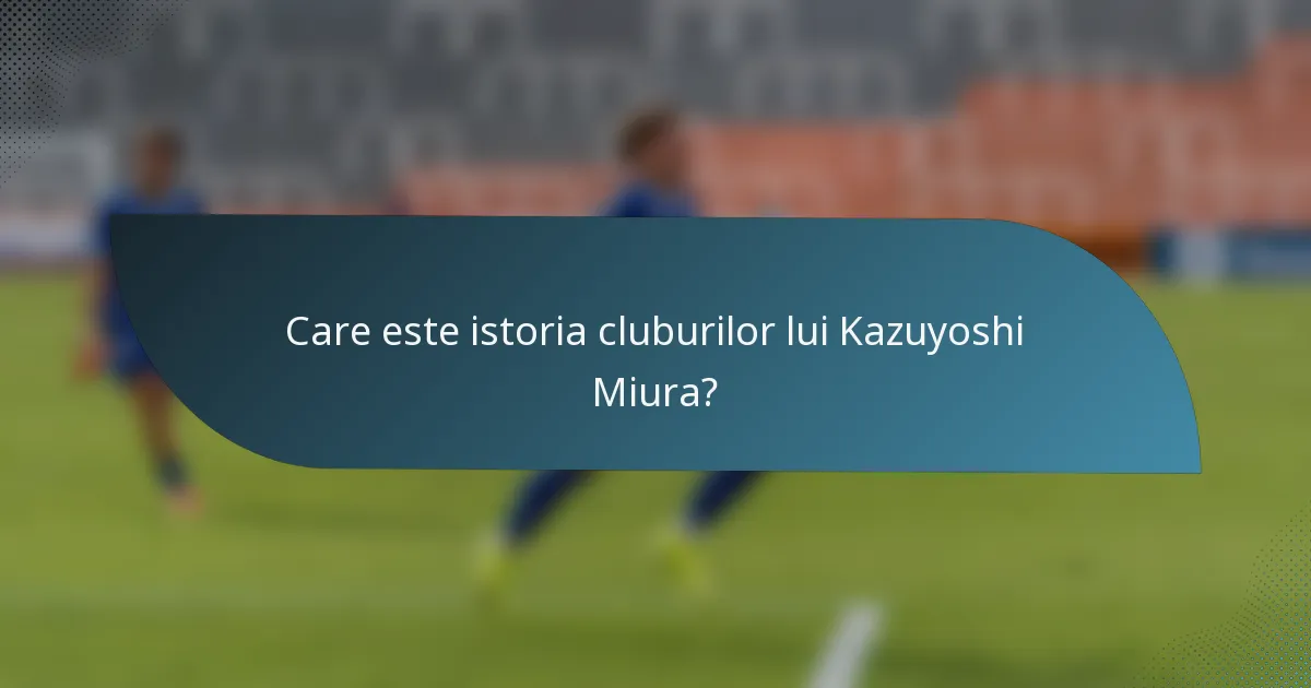 Care este istoria cluburilor lui Kazuyoshi Miura?