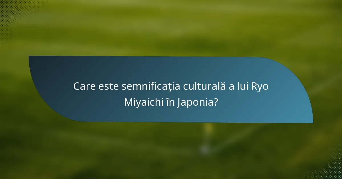 Care este semnificația culturală a lui Ryo Miyaichi în Japonia?