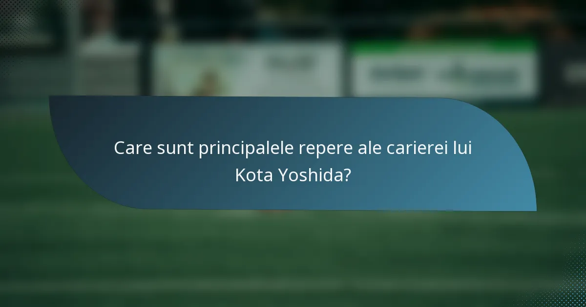 Care sunt principalele repere ale carierei lui Kota Yoshida?