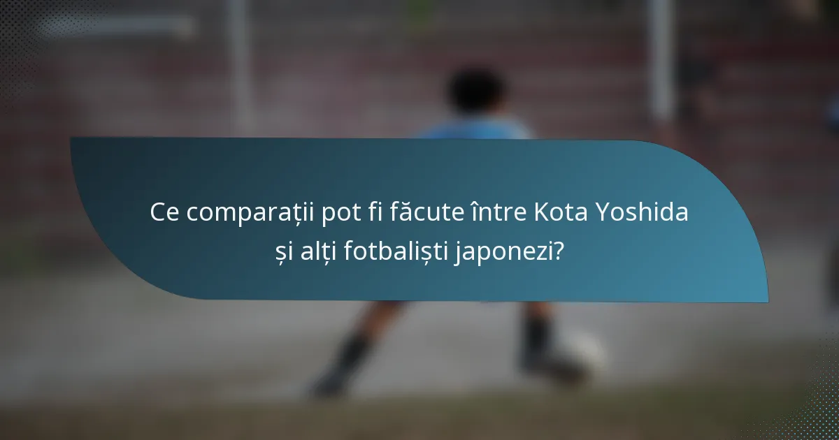Ce comparații pot fi făcute între Kota Yoshida și alți fotbaliști japonezi?