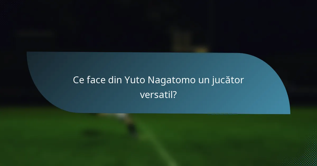 Ce face din Yuto Nagatomo un jucător versatil?