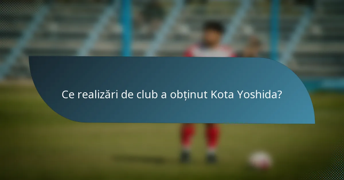 Ce realizări de club a obținut Kota Yoshida?