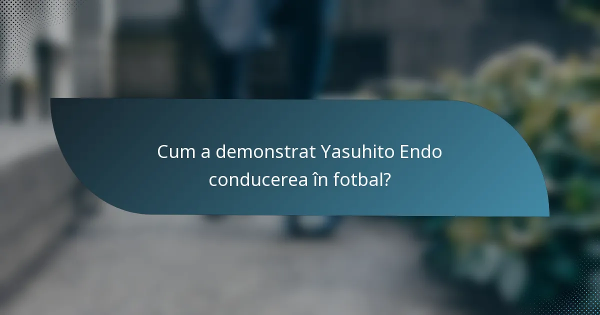 Cum a demonstrat Yasuhito Endo conducerea în fotbal?