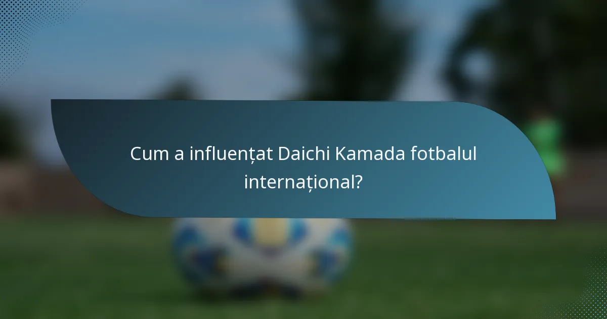 Cum a influențat Daichi Kamada fotbalul internațional?