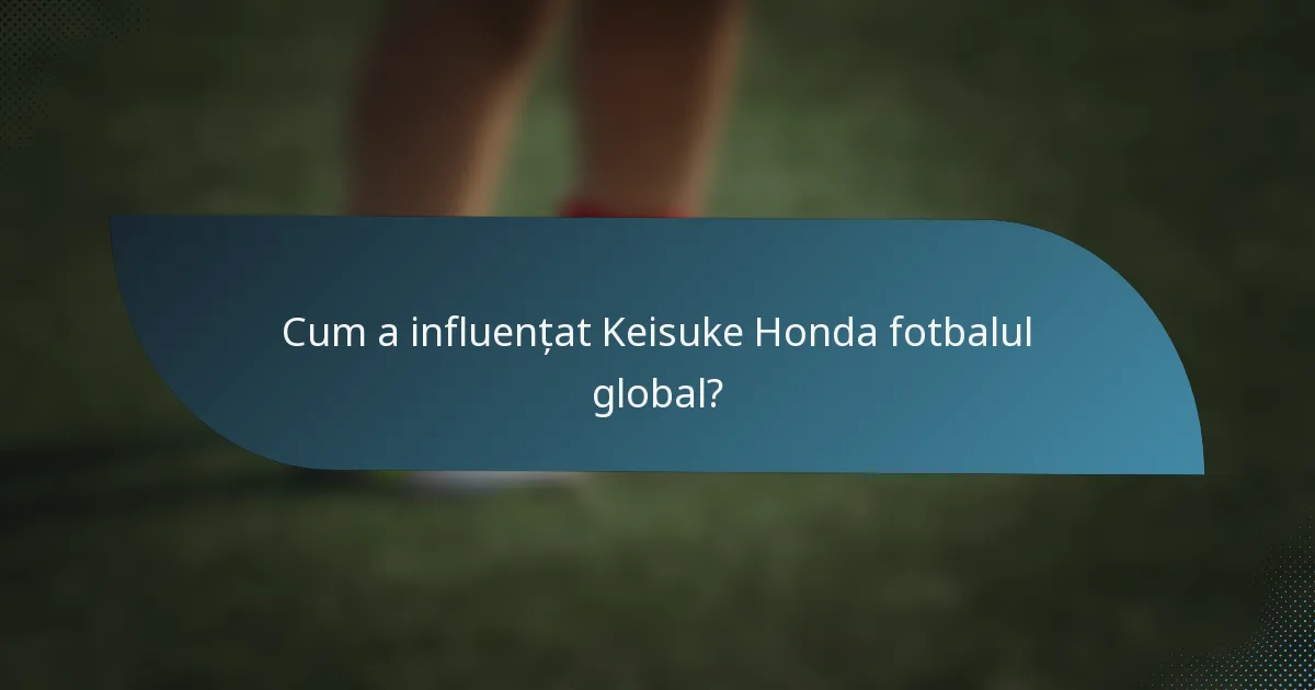 Cum a influențat Keisuke Honda fotbalul global?