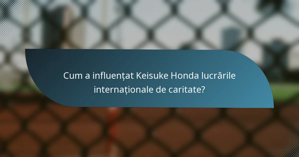 Cum a influențat Keisuke Honda lucrările internaționale de caritate?