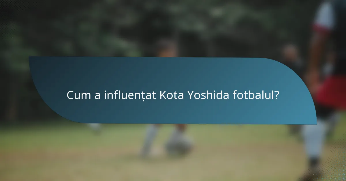 Cum a influențat Kota Yoshida fotbalul?