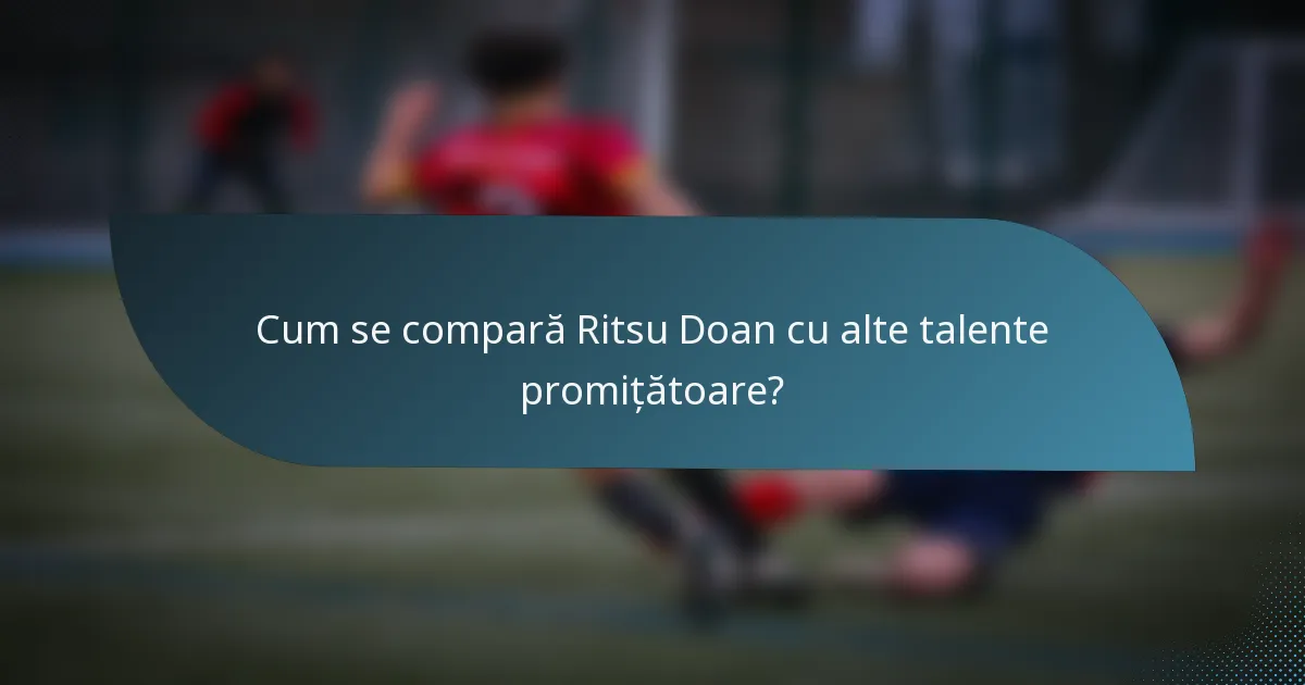 Cum se compară Ritsu Doan cu alte talente promițătoare?