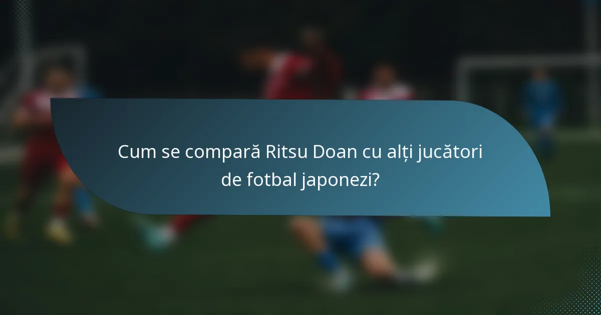 Cum se compară Ritsu Doan cu alți jucători de fotbal japonezi?