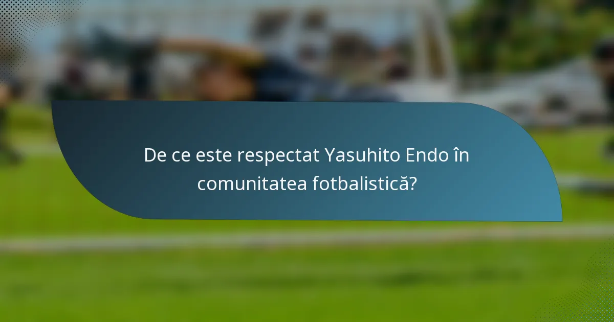 De ce este respectat Yasuhito Endo în comunitatea fotbalistică?